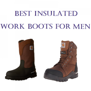 Best Insulated Work Boots For Men